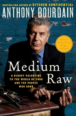 Medium Raw: A Bloody Valentine to the World of Food and the People Who Cook by Bourdain, Anthony