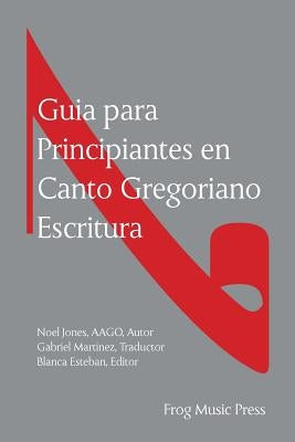 Guia para Principiates en Canto Gregoriano Escritura by Martinez, Gabriel