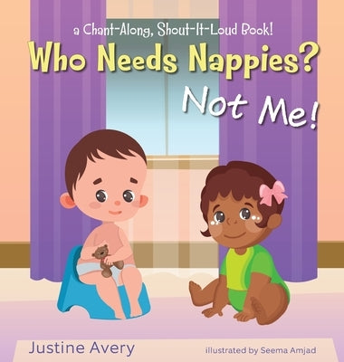 Who Needs Nappies? Not Me!: a Chant-Along, Shout-It-Loud Book! by Avery, Justine
