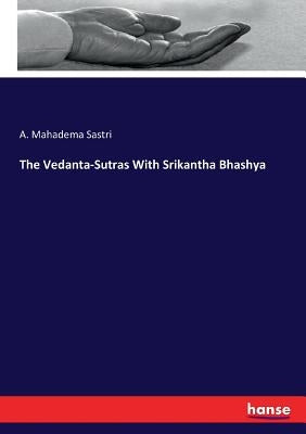 The Vedanta-Sutras With Srikantha Bhashya by Sastri, A. Mahadema