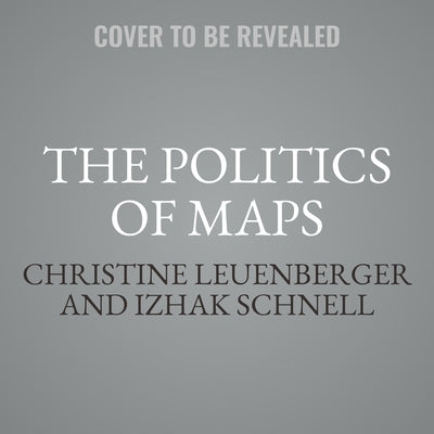 The Politics of Maps: Cartographic Constructions of Israel/Palestine by Schnell, Izhak