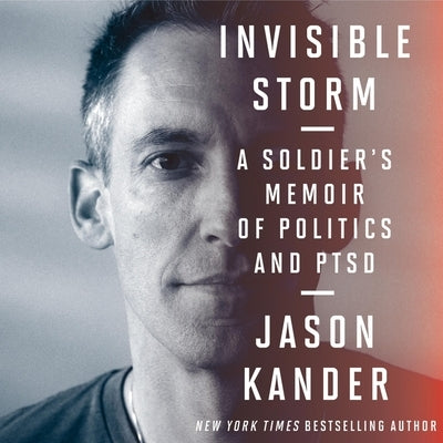 Invisible Storm: A Soldier's Memoir of Politics and Ptsd by Kander, Jason