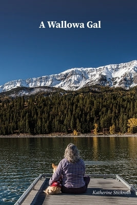 A Wallowa Gal by Stickroth, Katherine