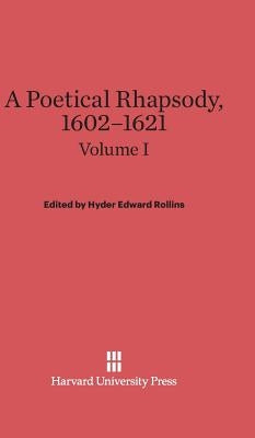 A Poetical Rhapsody, 1602-1621, Volume I by Rollins, Hyder Edward