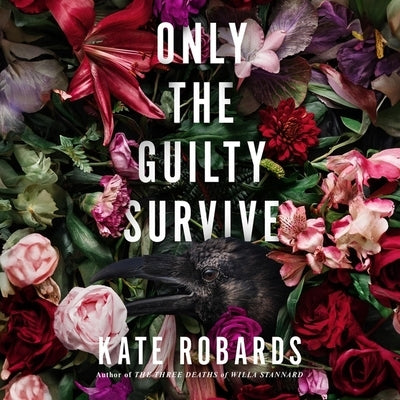 Only the Guilty Survive: A Thriller by Robards, Kate