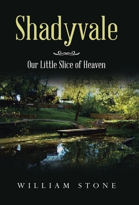 Shadyvale: Our Little Slice of Heaven by Stone, William