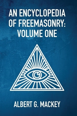 An Encyclopedia Of Freemasonry Vol 1 by By Albert Mackey