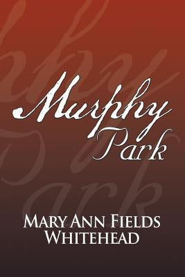 Murphy Park by Whitehead, Mary Ann Fields