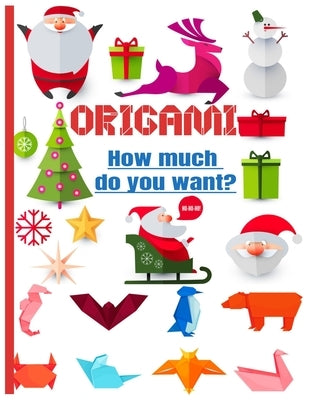 Origamis How much do you want?: color book - origami paper for kids under 8 - Ideal for a gift by Editions, Origami For Kids