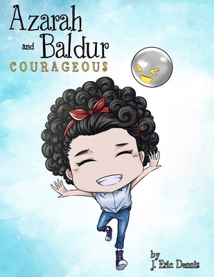 Azarah and Baldur: Courageous by Dennis, J. Eric