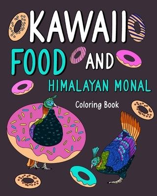 Kawaii Food and Himalayan Monal Coloring Book: Activity Relaxation, Painting Menu Cute, and Animal Pictures Pages by Paperland