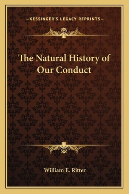 The Natural History of Our Conduct by Ritter, William E.