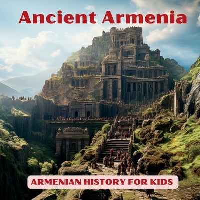 Ancient Armenia for Kids "Journey Through Time" by Simons, D.