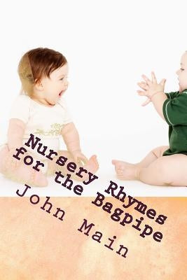 Nursery Rhymes on the Bagpipe: A Scottish Piper Publication by Main, Adriana