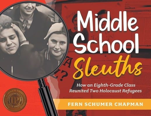 Middle School Sleuths: How an Eighth-Grade Class Reunited Two Holocaust Refugees by Schumer Chapman, Fern