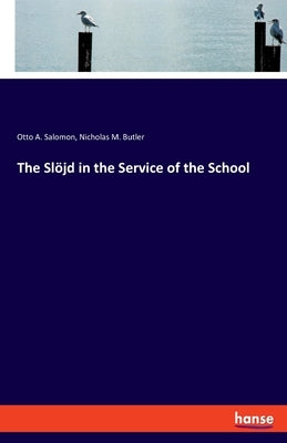 The Slöjd in the Service of the School by Salomon, Otto A.