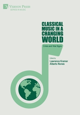 Classical Music in a Changing World: Crisis and Vital Signs by Kramer, Lawrence