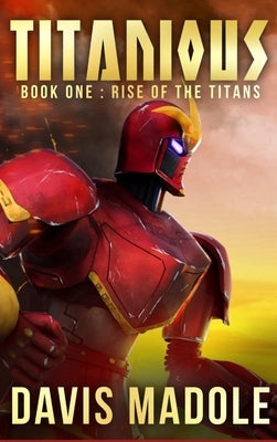 TITANIOUS Book One: Rise of the Titans - Deluxe Hardcover Edition by Madole