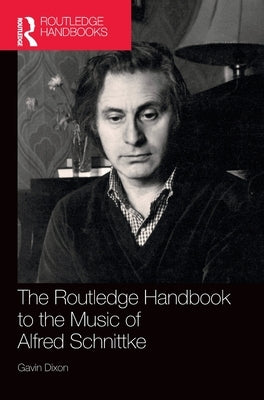 The Routledge Handbook to the Music of Alfred Schnittke by Dixon, Gavin