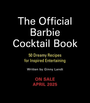 The Official Barbie Cocktail Book: 50 Dreamy Recipes for Inspired Entertaining by Landt, Ginny