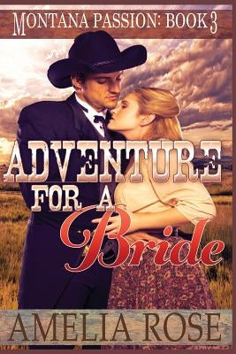 Adventure For A Bride: A clean historical mail order bride romance by Rose, Amelia