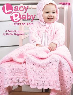 Lacy Baby Sets to Knit (Leisure Arts #4440) by Cynthia Guggemos