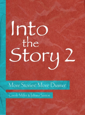 Into the Story 2: More Stories! More Drama! by Miller, Carole