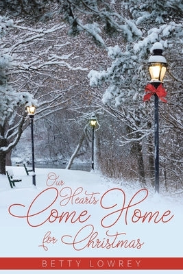 Our Hearts Come Home for Christmas by Lowrey, Betty