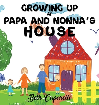 Growing Up At Papa And Nonna's by Caparelli, Beth