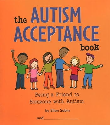 The Autism Acceptance Book: Being a Friend to Someone with Autism by Sabin, Ellen