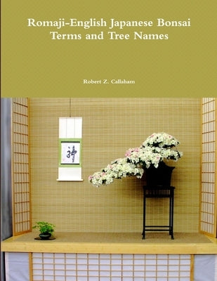 Romaji-English Japanese Bonsai Terms and Tree Names by Callaham, Robert Z.