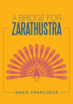 A Bridge for Zarathustra by Francoeur, Annie