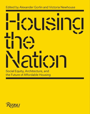 Housing the Nation: Social Equity, Architecture, and the Future of Affordable Housing by Gorlin, Alexander