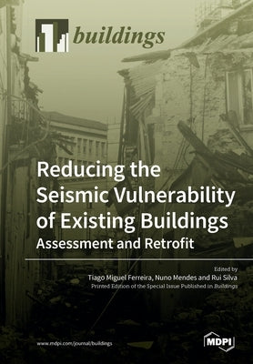 Reducing the Seismic Vulnerability of Existing Buildings Assessment and Retrofit by Ferreira, Tiago Miguel