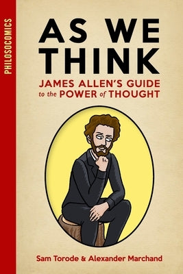 As We Think: James Allen's Guide to the Power of Thought by Marchand, Alexander