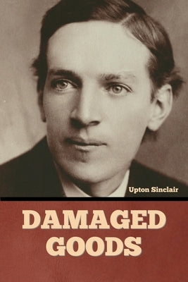 Damaged Goods by Sinclair, Upton