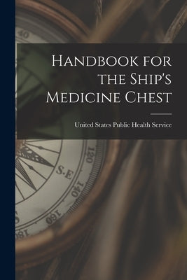 Handbook for the Ship's Medicine Chest by Service, United States Public Health