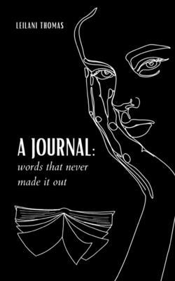 A journal: words that never made it out by Thomas, Leilani