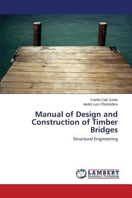 Manual of Design and Construction of Timber Bridges by Calil Junior Carlito