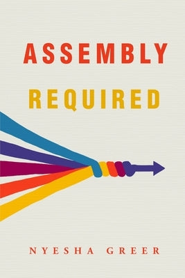 Assembly Required by Greer, Nyesha N.