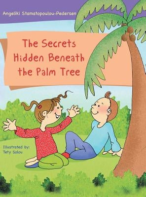 The Secrets Hidden Beneath the Palm Tree by Stamatopoulou-Pedersen, Angeliki