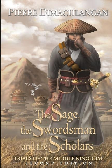 The Sage, the Swordsman and the Scholars: Trials of the Middle Kingdom 1 by Dimaculangan, Pierre