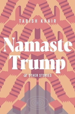 Namaste Trump and Other Stories by Khair, Tabish