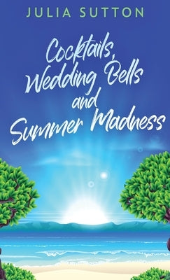 Cocktails, Wedding Bells and Summer Madness by Sutton, Julia