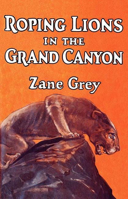 Roping Lions in the Grand Canyon by Grey, Zane