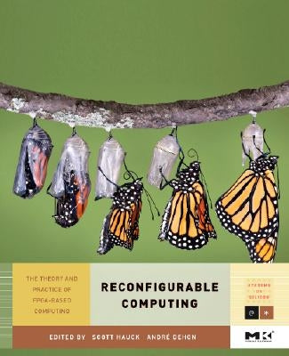 Reconfigurable Computing: The Theory and Practice of Fpga-Based Computation Volume 1 by Hauck, Scott