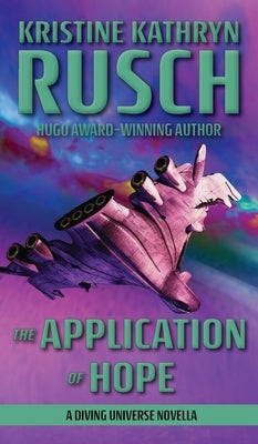 The Application of Hope: A Diving Universe Novella by Rusch, Kristine Kathryn