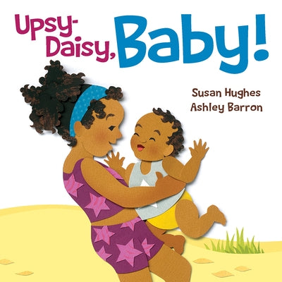 Upsy Daisy, Baby!: How Families Around the World Carry Their Little Ones by Hughes, Susan