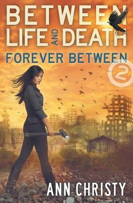 Between Life and Death: Forever Between by Christy, Ann