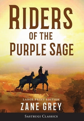 Riders of the Purple Sage (Annotated) LARGE PRINT by Grey, Zane